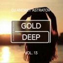 Dj Andrey Astratov - Gold Deep vol.13