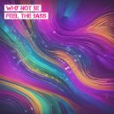 Why Not Be - Feel The Bass