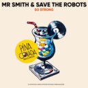 Mr Smith & Save The Robots - So Strong