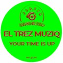 El Trez MusiQ - Your Time Is Up