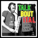 Arky Starch - Talk bout ital ()