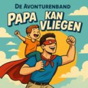 De Avonturenband - Papa Kan Vliegen (Original Mix)