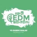 Hard EDM Workout - Yo Quiero Bailar