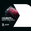 Last Soldier & Brenden Volk - Break Your Heart
