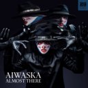 Aiwaska - Almost There