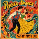 Why Not Be - Polska Dance