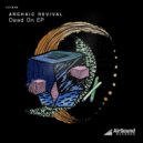 Archaic Revival - Life In