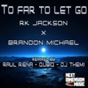 RK Jackson & Brandon Michael - Too Far To Let Go (feat. Brandon Michael) (DJ Themi Remix)