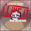 Syntheticsax VS Narcotic Thrust - I Like it (Dj ЭN Mash Up)