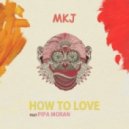 MKJ Ft. Pipa Moran - How To Love (Original Mix)