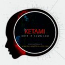 KETAMI - Bust It Down Low