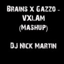 Brains x Gazzo - VXLAM ( DJ Nick Martin Mashup) (Mashup)