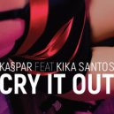 Kaspar & Kika Santos & Alex Fx - Cry It Out (feat. Kika Santos)