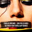 Carlas Dreams - Sub Pielea Mea (DJ RASK Mash Up ) (DJ RASK КОКТЕЙЛЬ БАР REMIX)