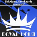 Sick Game & Dronkaards - Lancmans