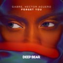 GABRE & Hector Aguero - Forget You