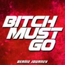 Bernie Journey - Bitch Must Go