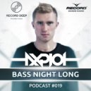 AXPLOT - Bass Night Long 019 (Guest Mix By No Hopes) [Record Deep] (Radio Show)