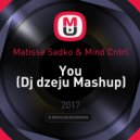 Matisse Sadko & Mind Cntrl - You (Dj dzeju Mashup)