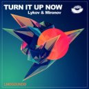 Lykov & Mironov - Turn it Up Now