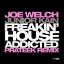 Joe Welch & Junior Kain - Freakin' House Addicted