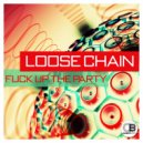 Loose Chain - Fuck Up The Party