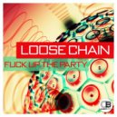 Loose Chain - Fuck Up The Party (Original Mix)