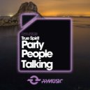 True Spirit - Party People Talking
