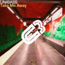 UNIBASS - Take Me Away