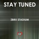 Zbrx Stadium - Stay Tuned