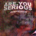 Are You Serious & Adrift & Mama G & DJ Dominic Deadbeat - Suspicious (feat. Adrift, Mama G & DJ Dominic Deadbeat)