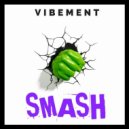 VIBEMENT - SMASH