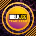 BLKJCK - Yeah Yeah (Original Mix)
