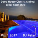DJ Peter - Deep House Classic Minimal Boiler Room Style Mix 1 2017 (x)