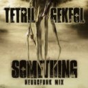 Tetril & Gekfol - Something (Neurofunk mix)