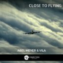 Vila & Abel Meyer - Close To Flying