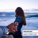 Mahaputra - What It Feels Like