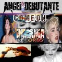 Angel Debutante - Come On