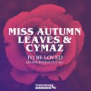 Miss Autumn Leaves & Cymaz - To Be Loved (Original Mix)