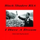 Black Shadow RSA - I Have A Dream