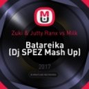 Zuki & Jutty Ranx vs Milk - Batareika (Dj SPEZ Mash Up)