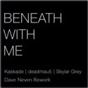 Kaskade X Deadmau5 Feat. Skylar Grey - Beneath With Me (Dave Neven Rework) (Original Mix)