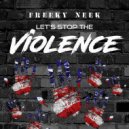 Freeky Neek - Let\'s Stop The Violence (Radio Mix)