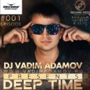 Radio RECORD DEEP - VADIM ADAMOV - DEEP TIME EPISODE 01