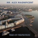 Mr. Alex Magnificent - Time Of Perfection