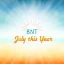 BNT - July this Year