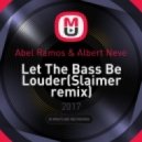 Abel Ramos & Albert Neve - Let The Bass Be Louder (Slaimer remix) (Remix)