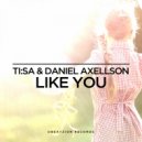 TI:SA & Daniel Axellson - Like You