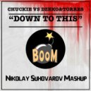 Chuckie & Dzeko & Torres - Down To This (Nikolay Suhovarov Radio Mashup) (Original Mix)