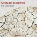 Aleksandr Sosedenko - The Lost Trust